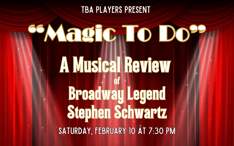 Banner Image for Magic To Do - A Musical Review of Broadway Legend Stephen Schwartz Presented by The TBA Players